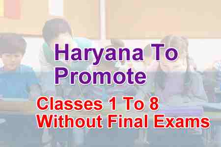 Haryana To Promote All Students Of Classes 1 To 8 Without Final Exams Manohar Lal Khattar